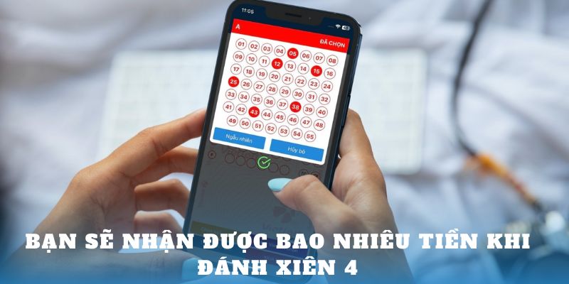 Bạn sẽ nhận được bao nhiêu tiền khi Đánh xiên 4