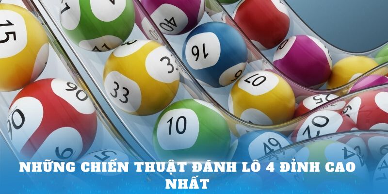 Những chiến thuật Đánh 4 lô số đỉnh cao nhất